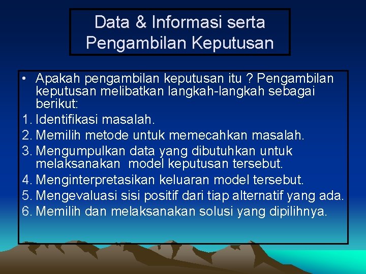 Data & Informasi serta Pengambilan Keputusan • Apakah pengambilan keputusan itu ? Pengambilan keputusan