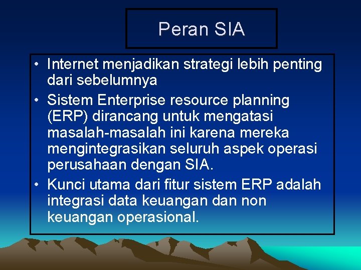 Peran SIA • Internet menjadikan strategi lebih penting dari sebelumnya • Sistem Enterprise resource