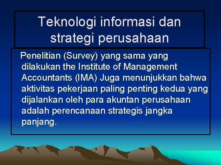 Teknologi informasi dan strategi perusahaan Penelitian (Survey) yang sama yang dilakukan the Institute of