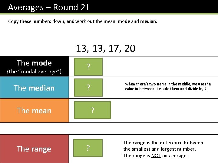 Averages – Round 2! Copy these numbers down, and work out the mean, mode