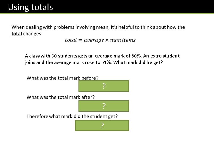 Using totals A class with 30 students gets an average mark of 60%. An