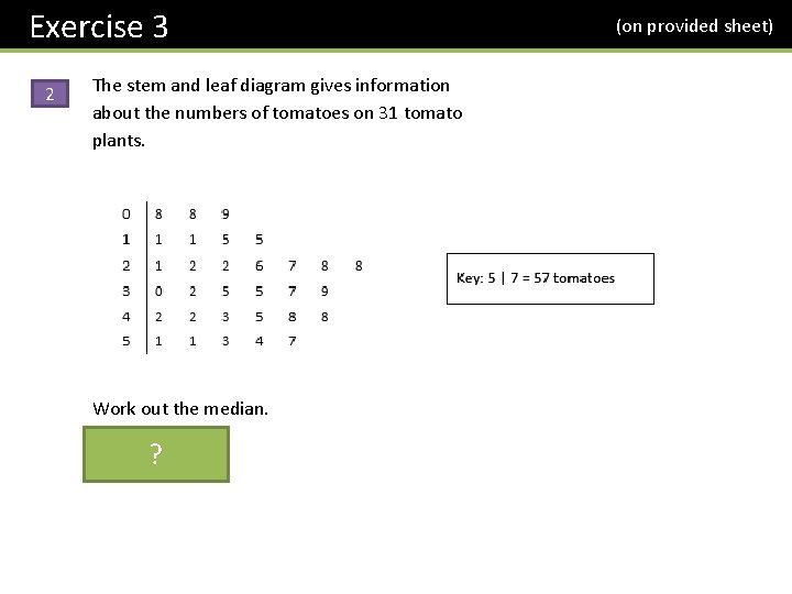 Exercise 3 2 The stem and leaf diagram gives information about the numbers of