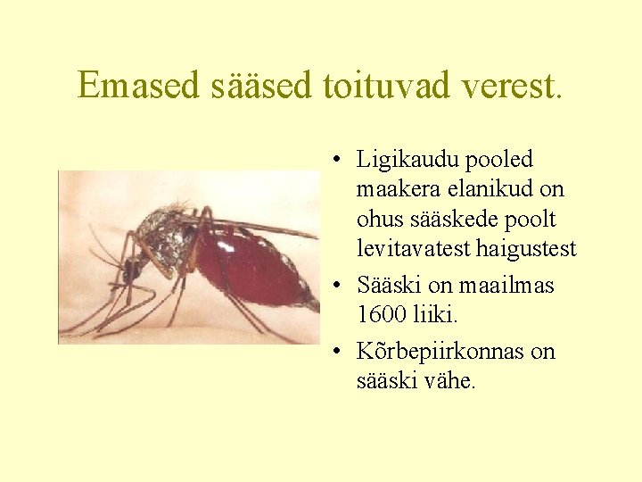 Emased sääsed toituvad verest. • Ligikaudu pooled maakera elanikud on ohus sääskede poolt levitavatest