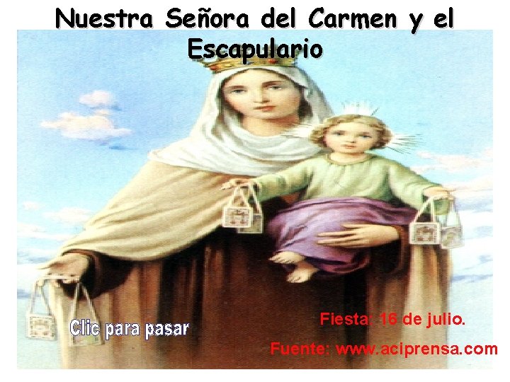 Nuestra Señora del Carmen y el Escapulario Fiesta: 16 de julio. Fuente: www. aciprensa.