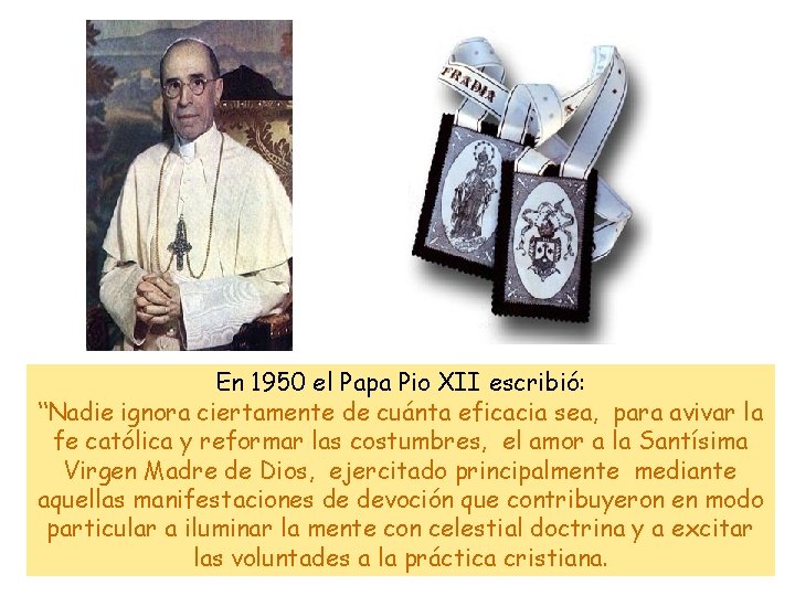 En 1950 el Papa Pio XII escribió: “Nadie ignora ciertamente de cuánta eficacia sea,