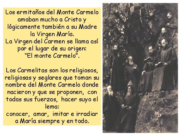 Los ermitaños del Monte Carmelo amaban mucho a Cristo y lógicamente también a su