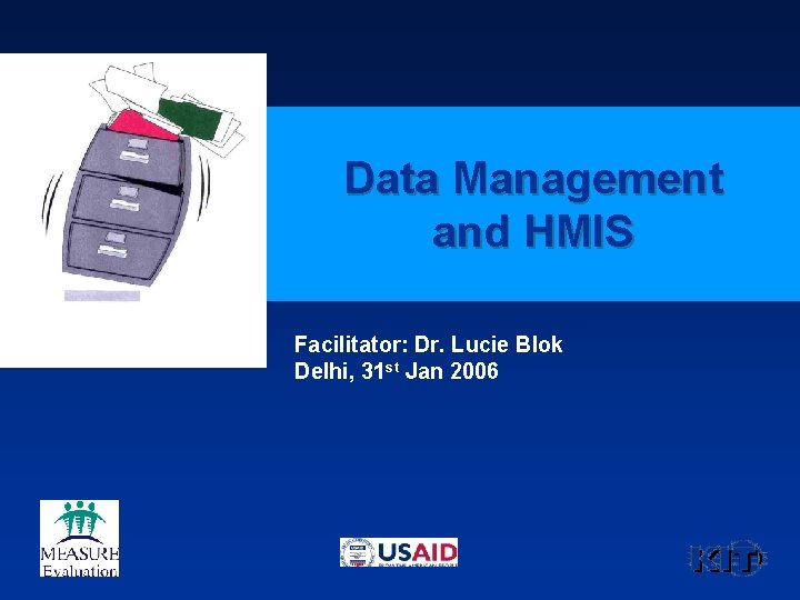 Data Management and HMIS Facilitator: Dr. Lucie Blok Delhi, 31 st Jan 2006 