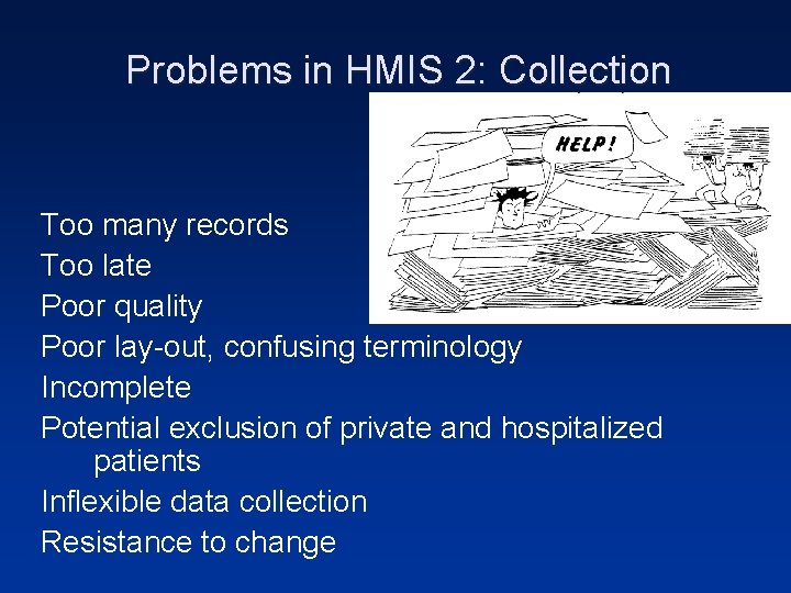 Problems in HMIS 2: Collection Too many records Too late Poor quality Poor lay-out,