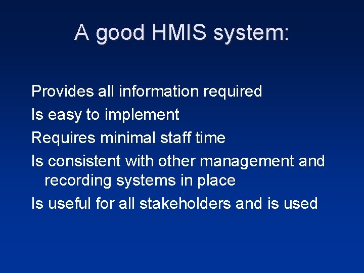A good HMIS system: Provides all information required Is easy to implement Requires minimal