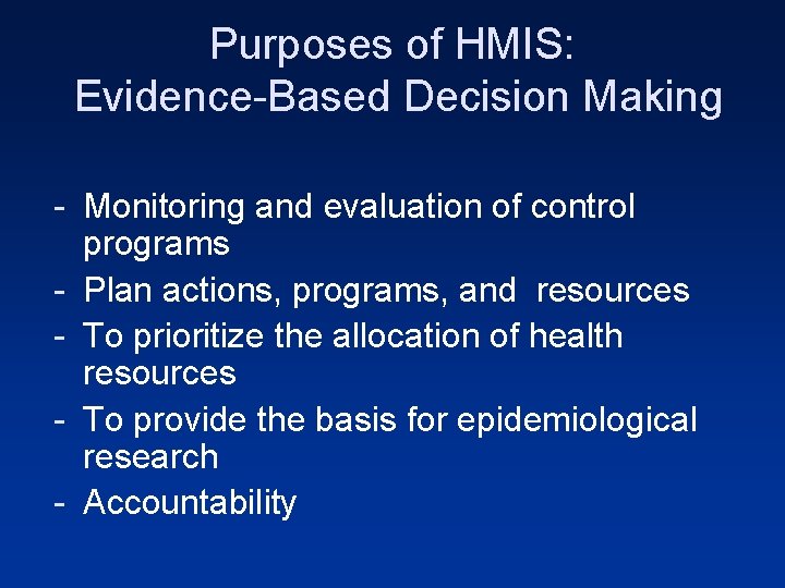 Purposes of HMIS: Evidence-Based Decision Making - Monitoring and evaluation of control programs -