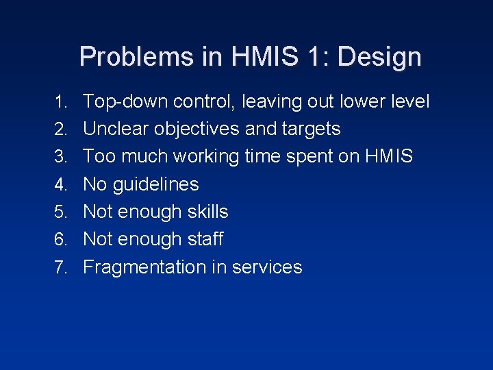 Problems in HMIS 1: Design 1. Top-down control, leaving out lower level 2. Unclear