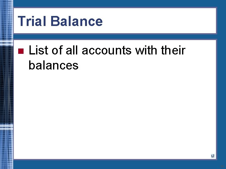 Trial Balance n List of all accounts with their balances 14 