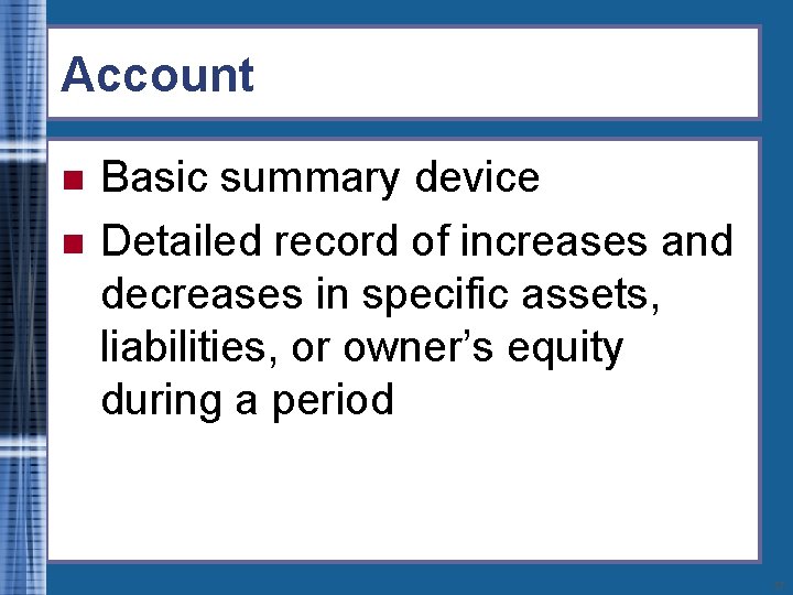 Account n n Basic summary device Detailed record of increases and decreases in specific