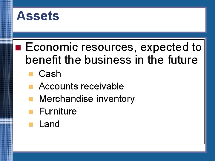Assets n Economic resources, expected to benefit the business in the future n n