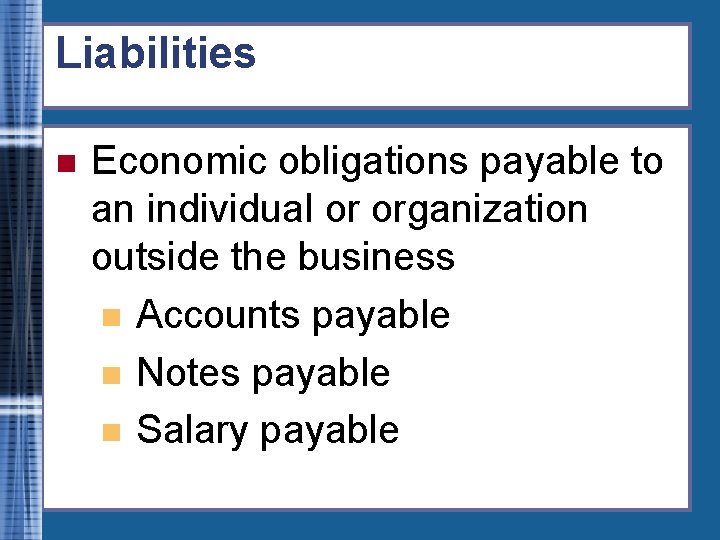 Liabilities n Economic obligations payable to an individual or organization outside the business n