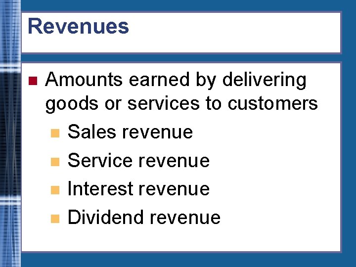 Revenues n Amounts earned by delivering goods or services to customers n Sales revenue