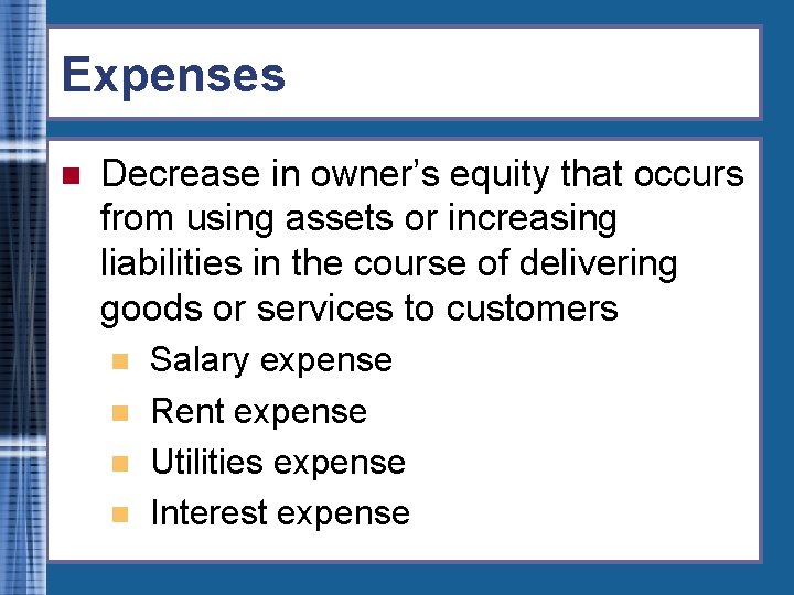 Expenses n Decrease in owner’s equity that occurs from using assets or increasing liabilities