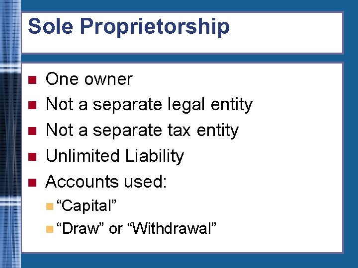 Sole Proprietorship n n n One owner Not a separate legal entity Not a