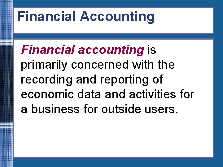 Financial Accounting Financial accounting is primarily concerned with the recording and reporting of economic