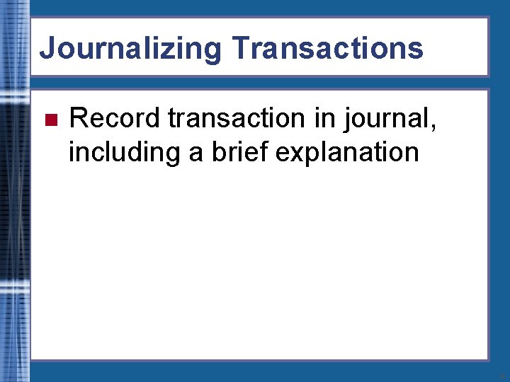 Journalizing Transactions n Record transaction in journal, including a brief explanation 9 