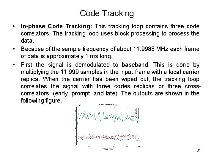 Code Tracking • In-phase Code Tracking: This tracking loop contains three code correlators. The