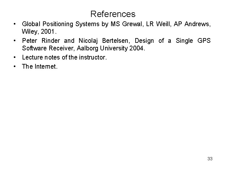 References • Global Positioning Systems by MS Grewal, LR Weill, AP Andrews, Wiley, 2001.