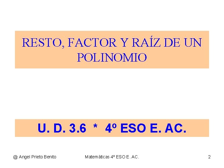 RESTO, FACTOR Y RAÍZ DE UN POLINOMIO U. D. 3. 6 * 4º ESO