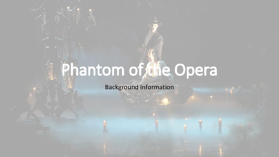 Phantom of the Opera Background Information 