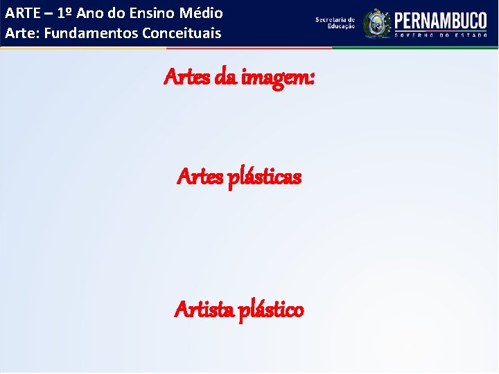 ARTE – 1º Ano do Ensino Médio Arte: Fundamentos Conceituais Artes da imagem: Artes