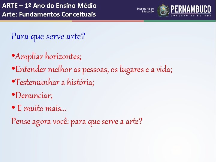 ARTE – 1º Ano do Ensino Médio Arte: Fundamentos Conceituais Para que serve arte?