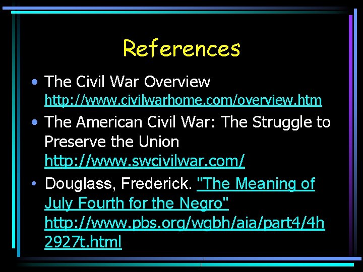 References • The Civil War Overview http: //www. civilwarhome. com/overview. htm • The American