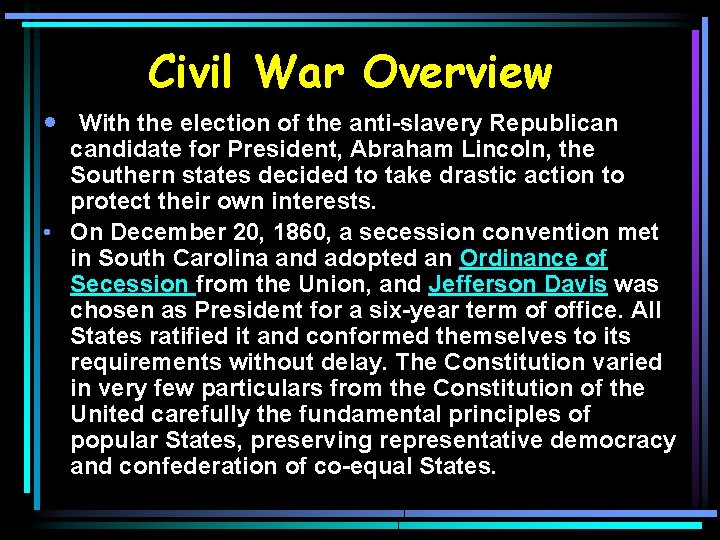 Civil War Overview • With the election of the anti-slavery Republican candidate for President,