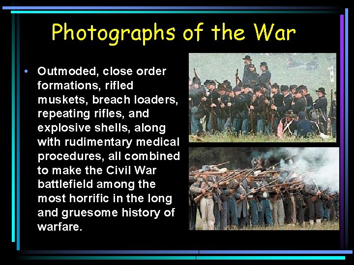 Photographs of the War • Outmoded, close order formations, rifled muskets, breach loaders, repeating