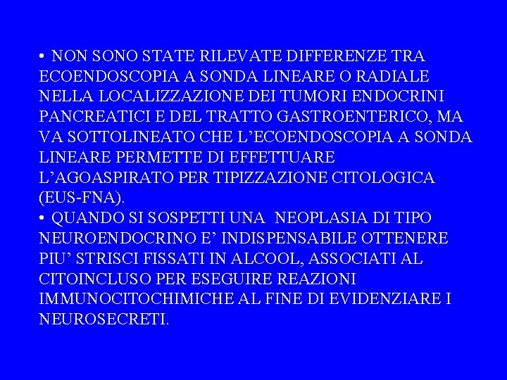  • NON SONO STATE RILEVATE DIFFERENZE TRA ECOENDOSCOPIA A SONDA LINEARE O RADIALE