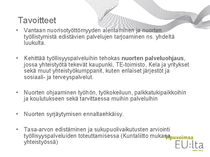 Tavoitteet • Vantaan nuorisotyöttömyyden alentaminen ja nuorten työllistymistä edistävien palvelujen tarjoaminen ns. yhdeltä luukulta.