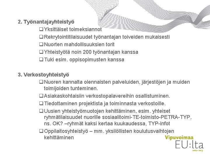 2. Työnantajayhteistyö q Yksittäiset toimeksiannot q Rekrytointitilaisuudet työnantajan toiveiden mukaisesti q Nuorten mahdollisuuksien torit