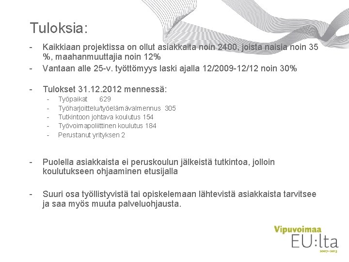 Tuloksia: - Kaikkiaan projektissa on ollut asiakkaita noin 2400, joista naisia noin 35 %,