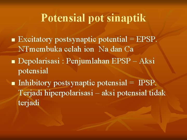 Potensial pot sinaptik n n n Excitatory postsynaptic potential = EPSP. NTmembuka celah ion Potensial pot sinaptik n n n Excitatory postsynaptic potential = EPSP. NTmembuka celah ion