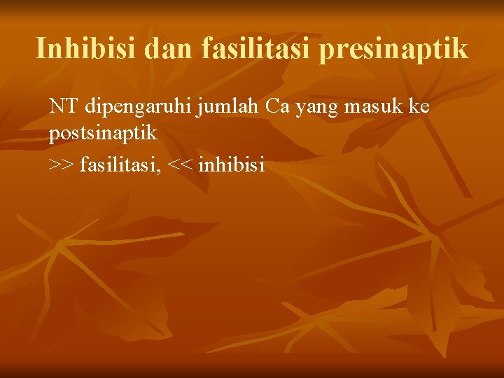 Inhibisi dan fasilitasi presinaptik NT dipengaruhi jumlah Ca yang masuk ke postsinaptik >> fasilitasi, Inhibisi dan fasilitasi presinaptik NT dipengaruhi jumlah Ca yang masuk ke postsinaptik >> fasilitasi,