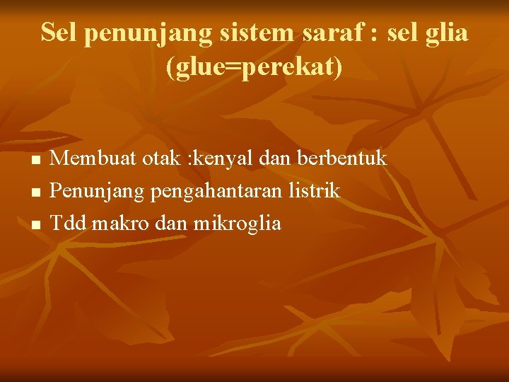 Sel penunjang sistem saraf : sel glia (glue=perekat) n n n Membuat otak : Sel penunjang sistem saraf : sel glia (glue=perekat) n n n Membuat otak :