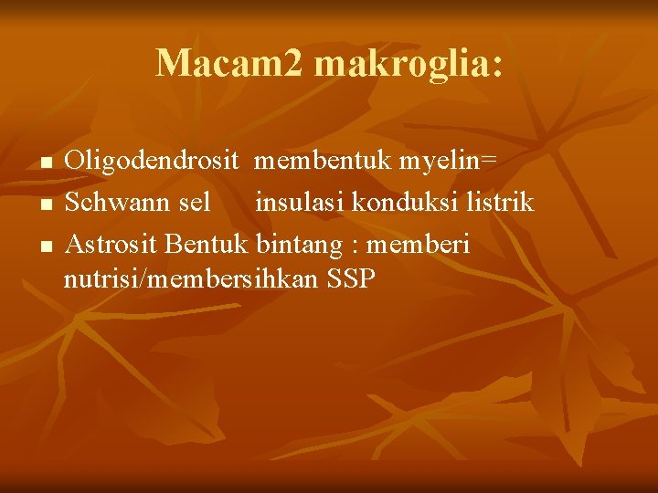 Macam 2 makroglia: n n n Oligodendrosit membentuk myelin= Schwann sel insulasi konduksi listrik Macam 2 makroglia: n n n Oligodendrosit membentuk myelin= Schwann sel insulasi konduksi listrik