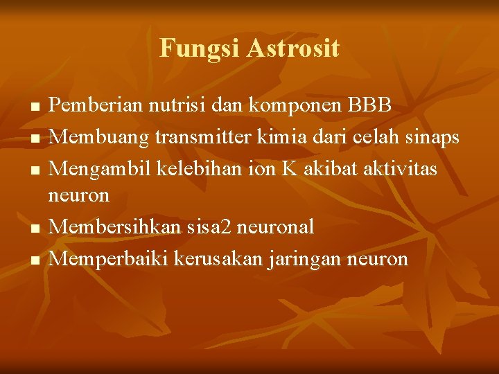 Fungsi Astrosit n n n Pemberian nutrisi dan komponen BBB Membuang transmitter kimia dari Fungsi Astrosit n n n Pemberian nutrisi dan komponen BBB Membuang transmitter kimia dari