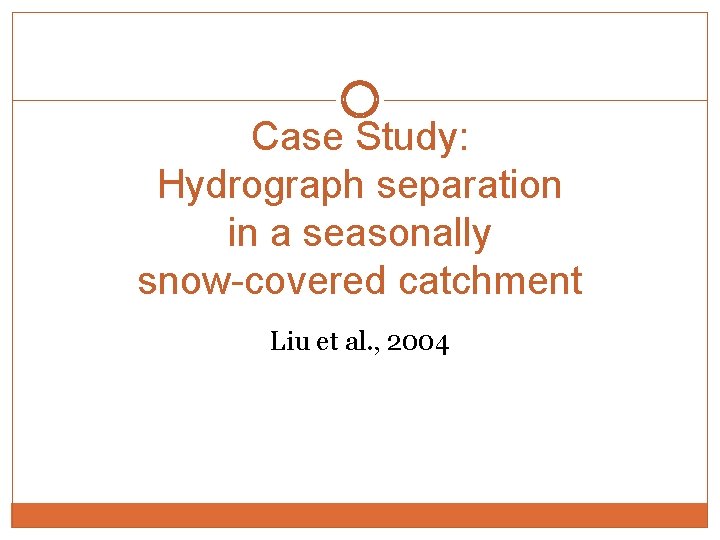 Case Study: Hydrograph separation in a seasonally snow-covered catchment Liu et al. , 2004