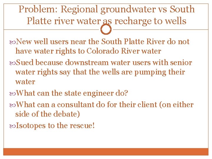 Problem: Regional groundwater vs South Platte river water as recharge to wells New well