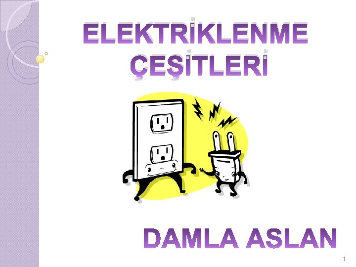 ELEKTRİKLENME ÇEŞİTLERİ 1 