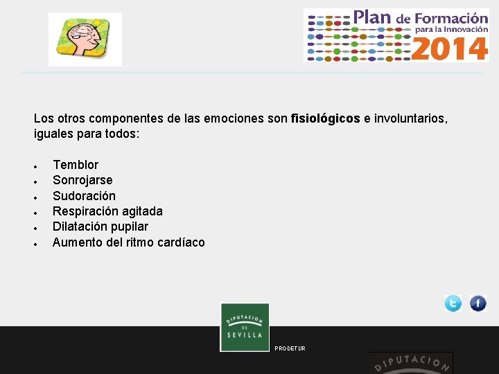  Los otros componentes de las emociones son fisiológicos e involuntarios, iguales para todos: