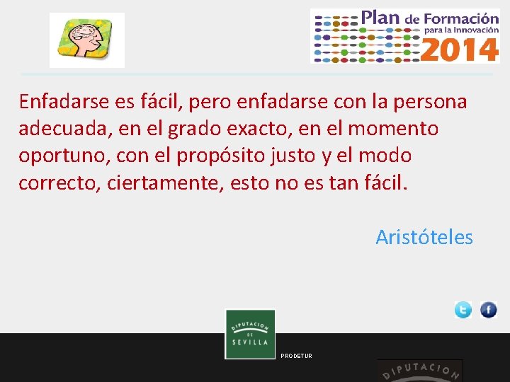  Enfadarse es fácil, pero enfadarse con la persona adecuada, en el grado exacto,