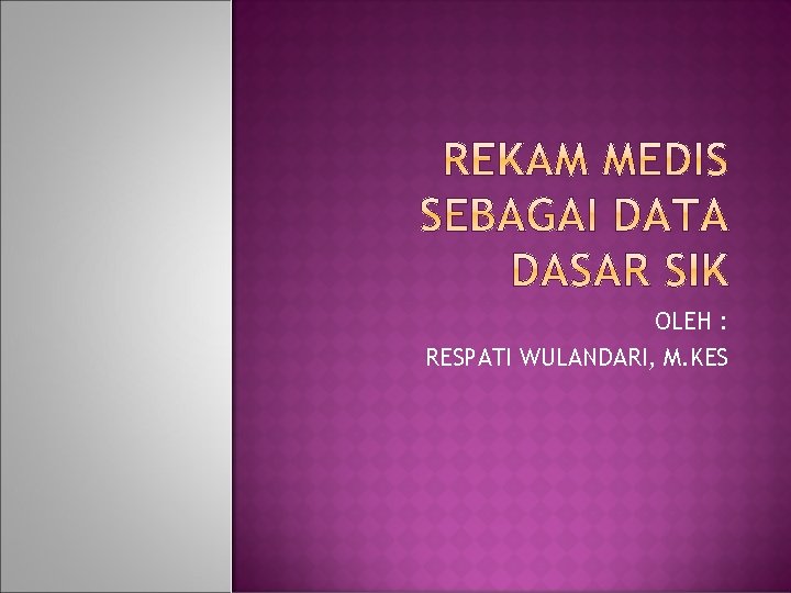 OLEH : RESPATI WULANDARI, M. KES 