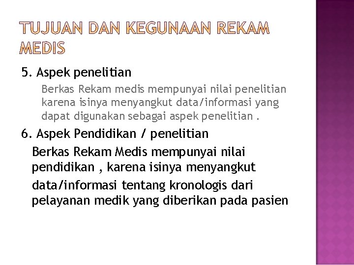 5. Aspek penelitian Berkas Rekam medis mempunyai nilai penelitian karena isinya menyangkut data/informasi yang