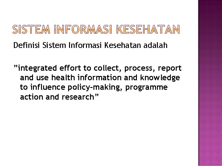 Definisi Sistem Informasi Kesehatan adalah ”integrated effort to collect, process, report and use health
